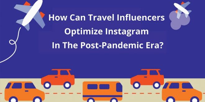 How Can Travel Influencers Optimize Instagram