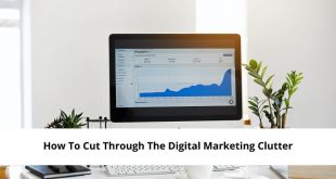 How To Cut Through The Digital Marketing Clutter