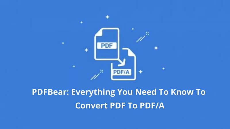 Pdfbear Everything You Need To Know To Convert Pdf To Pdfa