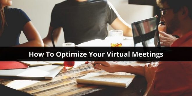 How To Optimize Your Virtual Meetings