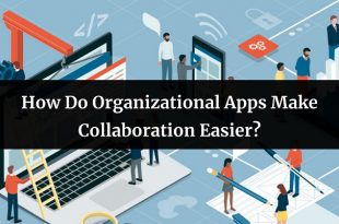 How Do Organizational Apps Make Collaboration Easier?