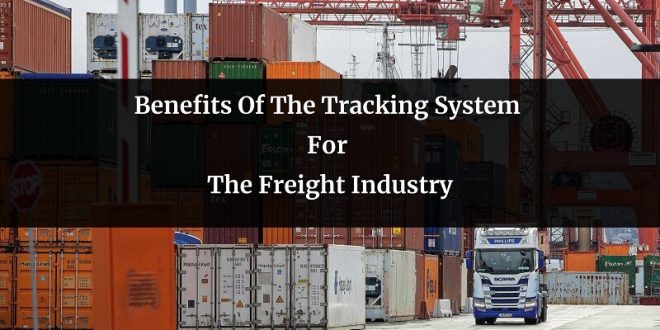 Benefits Of The Tracking System For The Freight Industry
