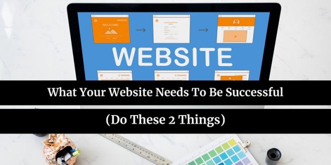 What Your Website Needs To Be Successful