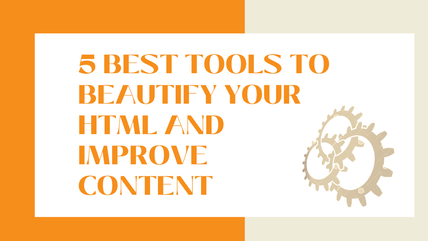 5 Best Website Designing Tools To Beautify Your HTML & Improve Content