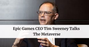 Epic Games CEO Tim Sweeney Talks The Metaverse