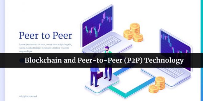 Blockchain and Peer-to-Peer Technology