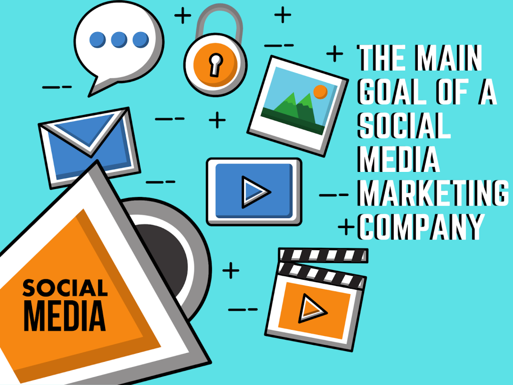 The Main Goal Of A Social Media Marketing Company