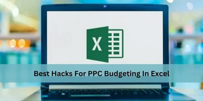 Best Hacks For PPC Budgeting In Excel