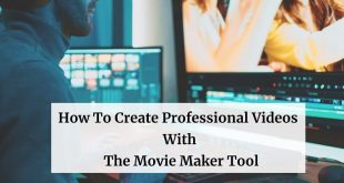 Create Professional Videos With The Movie Maker Tool