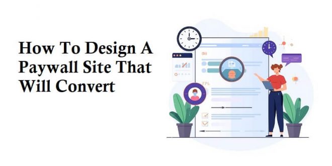 How To Design A Paywall Site That Will Convert
