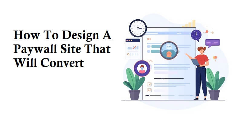 How To Design A Paywall Site That Will Convert