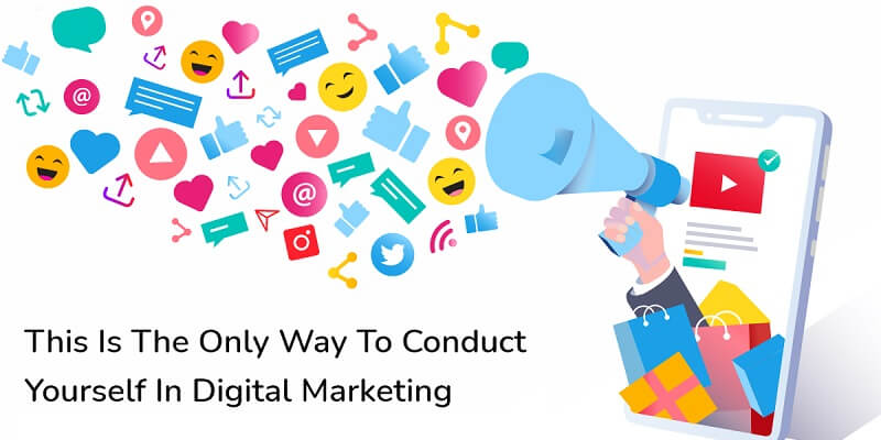 Way To Conduct Yourself In Digital Marketing