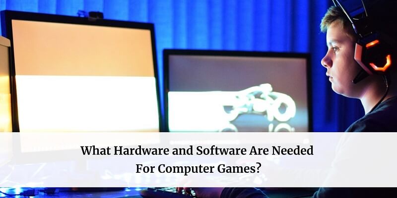 What Hardware and Software Are Needed For Computer Games