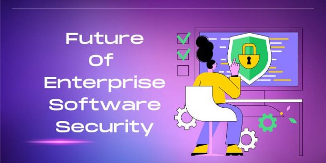 Future Of Enterprise Software Security