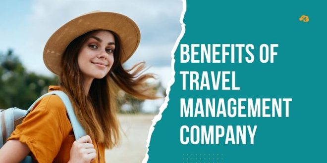 Benefits of Using a Travel Management Company