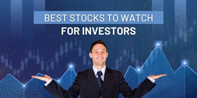Best Stocks To Watch For Investors