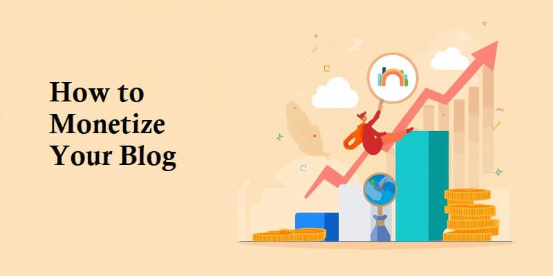 How to Monetize Your Blog in 2025? Monetize Your Blog