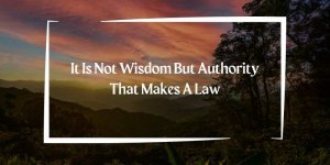 It Is Not Wisdom But Authority That Makes A Law. T – Tymoff