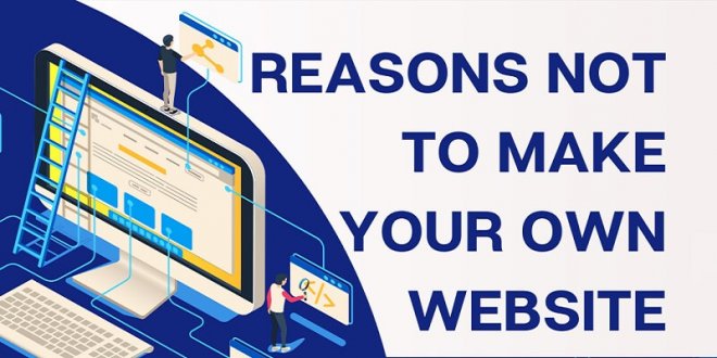 Reasons Not To Make Your Own Website