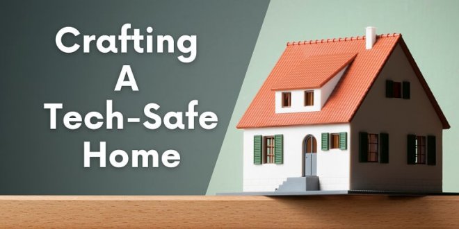 Crafting a Tech-Safe Home