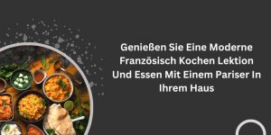 Genießen Sie Eine Moderne Französisch Kochen Lektion Und Essen Mit Einem Pariser In Ihrem Haus