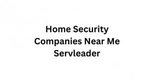 Home Security Companies Near Me Servleader