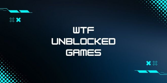 Your Gateway to Unblocked Fun: A Comprehensive Guide to Play Unblocked  Games WTF 