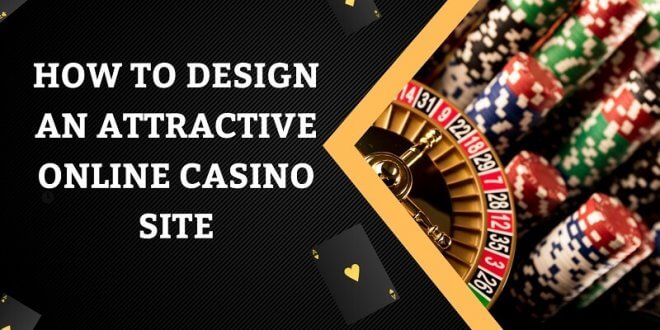 How to Design an Attractive Online Casino Site