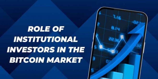Role of Institutional Investors in the Bitcoin Market
