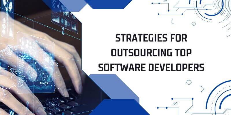 Strategies for Outsourcing Top Software Developers From Around the World Strategies for Outsourcing Top Software Developers
