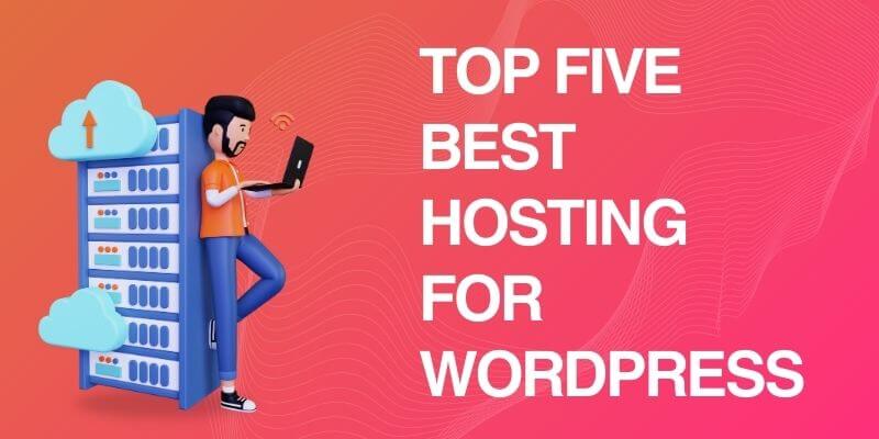 Top Five Best Hosting For WordPress Best Hosting For WordPress