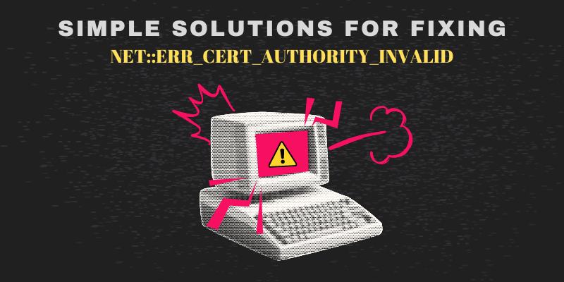 Simple Solutions for Fixing NET::ERR_CERT_AUTHORITY_INVALID neterr_cert_authority_invalid