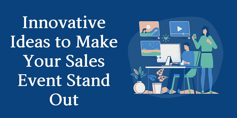 4 Innovative Ideas to Make Your Sales Event Stand Out Innovative Ideas to Make Your Sales Event Stand Out