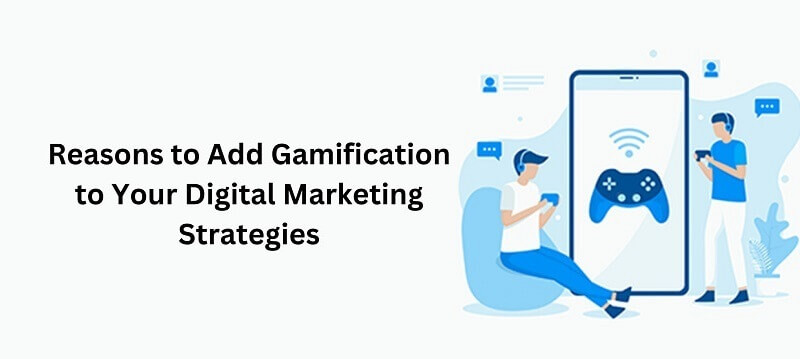 Reasons to Add Gamification to Your Digital Marketing Strategies