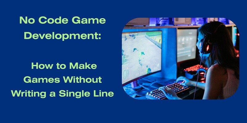 No Code Game Development: How to Make Games Without Writing a Single Line No Code Game Development