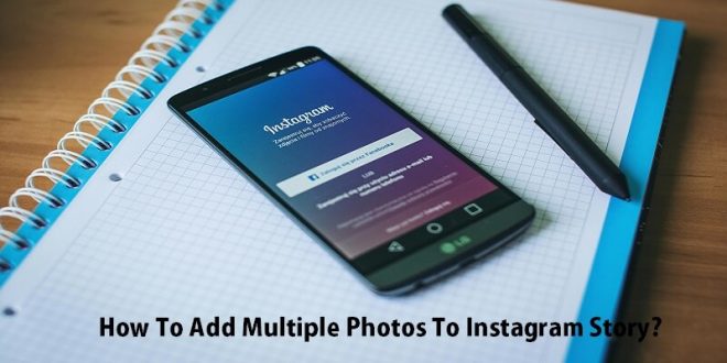 How To Add Multiple Photos To Instagram Story