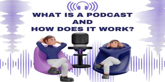 What is a Podcast and How Does it Work