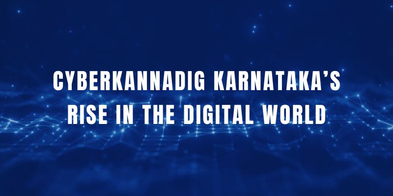 CyberKannadig: Karnataka’s Rise in the Digital World CyberKannadig