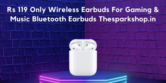 rs 119 only wireless earbuds for gaming & music bluetooth earbuds thesparkshop.in