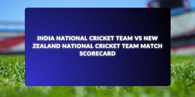 India National Cricket Team VS New Zealand National Cricket Team Match Scorecard