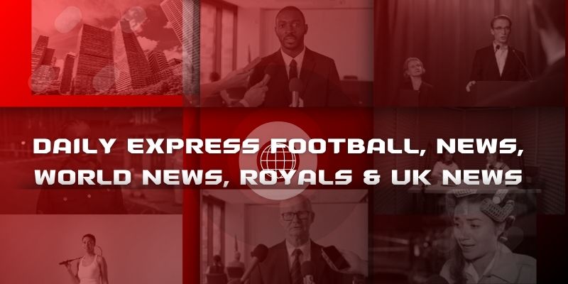 Daily Express: Football, News, World News, Royals & UK News Daily Express