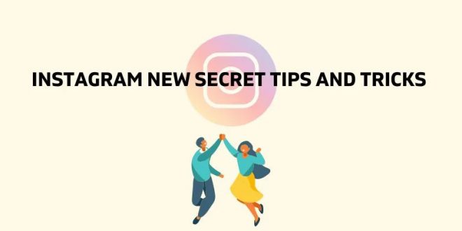 Instagram New Secret Tips and Tricks