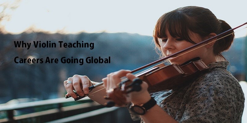 Strings Across Borders: Why Violin Teaching Careers Are Going Global Why Violin Teaching Careers Are Going Global