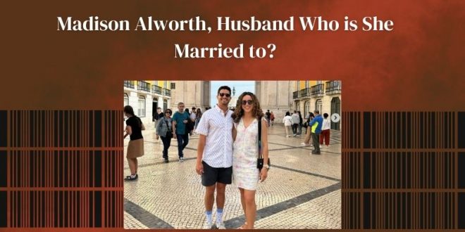 Madison Alworth Husband