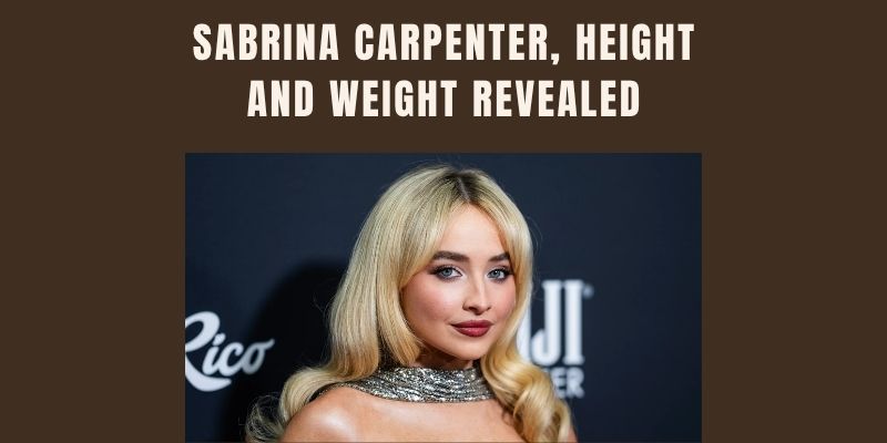 Sabrina Carpenter Height and Weight