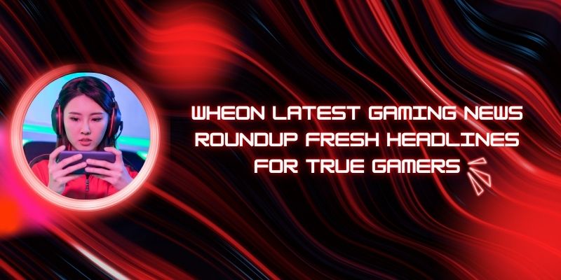 Wheon Latest Gaming News Roundup Fresh Headlines for True Gamers Wheon Latest Gaming News