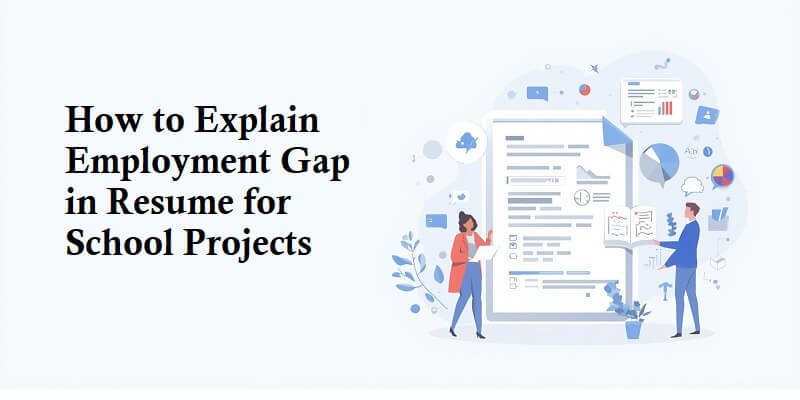 How to Explain Employment Gap in Resume for School Projects How to Explain Employment Gap in Resume for School Projects