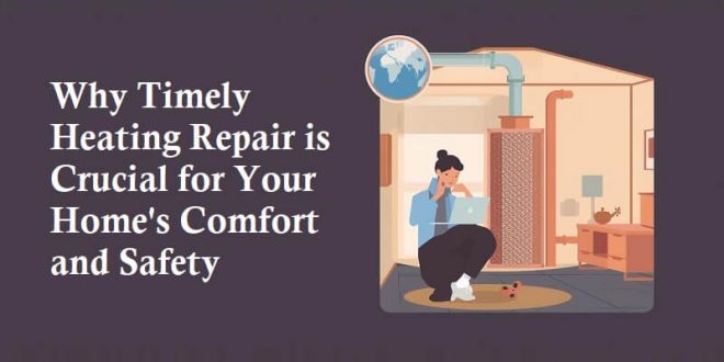 Why Timely Heating Repair is Crucial for Your Home