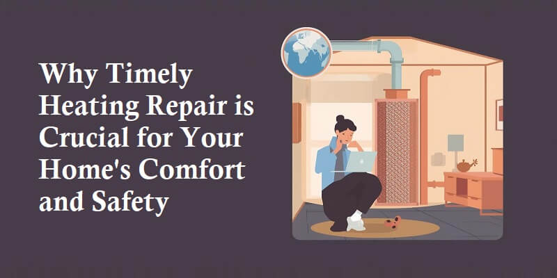 Why Timely Heating Repair is Crucial for Your Home's Comfort and Safety Why Timely Heating Repair is Crucial for Your Home