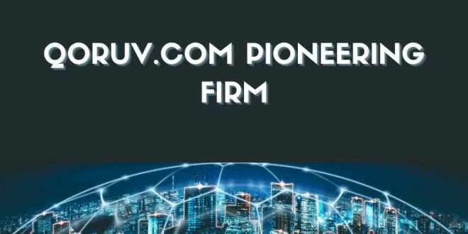 Qoruv.com Pioneering Firm